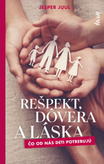 Rešpekt, dôvera a láska - Čo od nás deti potrebujú