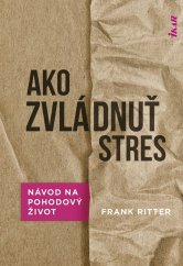 Ako zvládnuť stres - Návod na pohodový život
